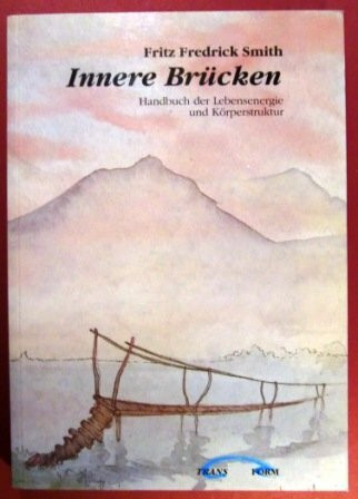 Innere Brücken. Handbuch der Lebensenergie und Körperstruktur