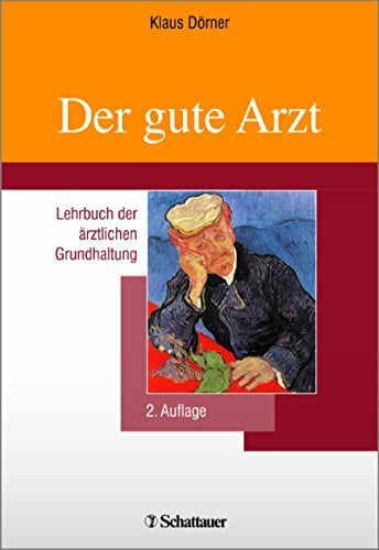 Der gute Arzt: Lehrbuch der ärztlichen Grundhaltung (Schriftenreihe der Akademie für Integrierte Medizin) Der gute Arzt: Lehrbuch der ärztlichen Grundhaltung (Schriftenreihe der Akademie für Integrierte Medizin)
