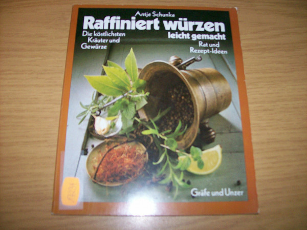 Raffiniert würzen - leicht gemacht. Die köstlichsten Kräuter und Gewürze. Rat und Rezept-Ideen