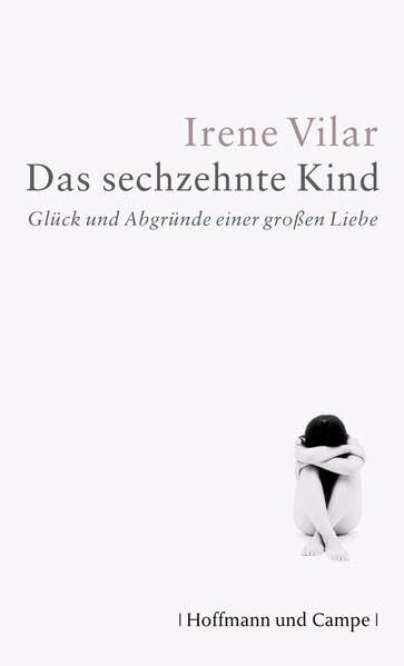 Das sechzehnte Kind: Glück und Abgründe einer großen Liebe