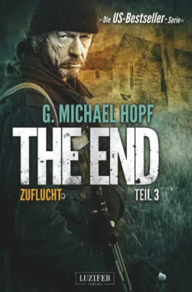 ZUFLUCHT (The End 3): Endzeit-Thriller: Endzeit-Thriller - US-Bestseller-Serie!
