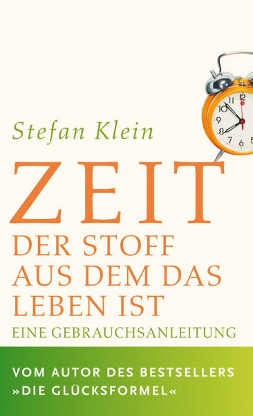Zeit: Der Stoff, aus dem das Leben ist. Eine Gebrauchsanleitung