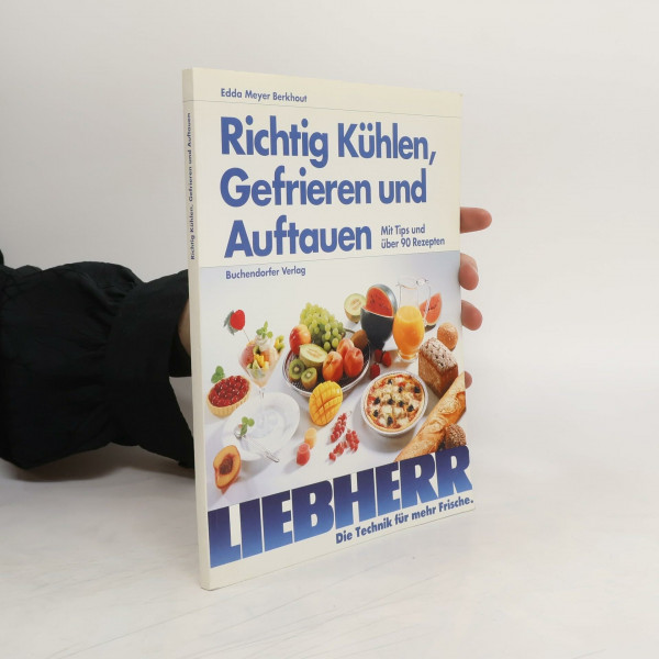 Richtig Kühlen, Gefrieren und Auftauen. Mit Tips und über 90 Rezepten