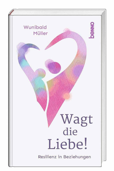 Wagt die Liebe!: Resilienz in Beziehungen