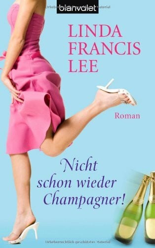 Nicht schon wieder Champagner!: Roman