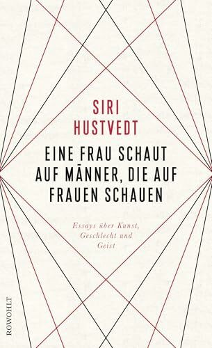 Eine Frau schaut auf Männer, die auf Frauen schauen: Essays über Kunst, Geschlecht und Geist