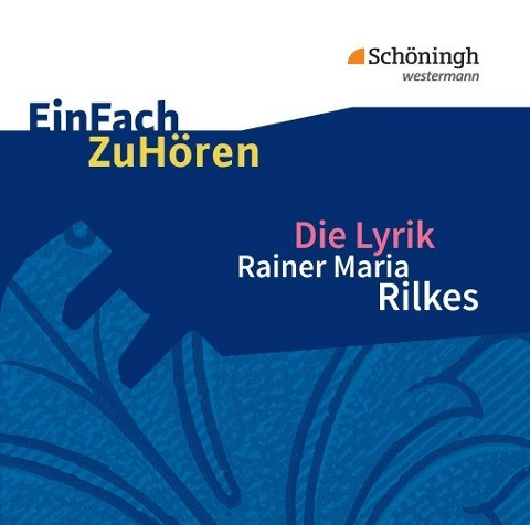 Die Lyrik Rainer Maria Rilkes. EinFach ZuHören. CD