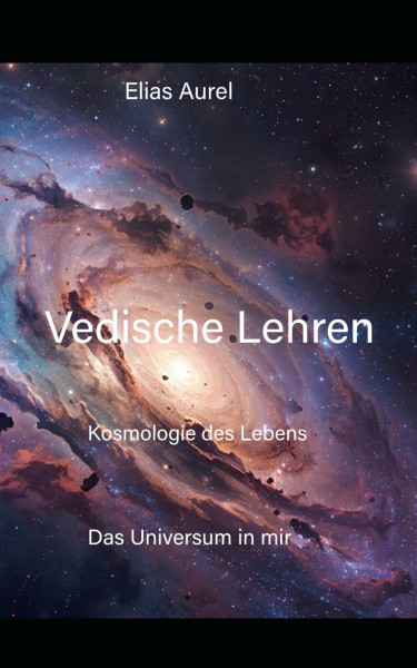 vedische Lehren: Kosmologie des Lebens (Das Universum in mir)