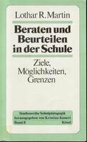 Studienreihe Schulpädagogik V. Beraten und Beurteilen in der Schule. Ziele, Möglichkeiten, Grenzen