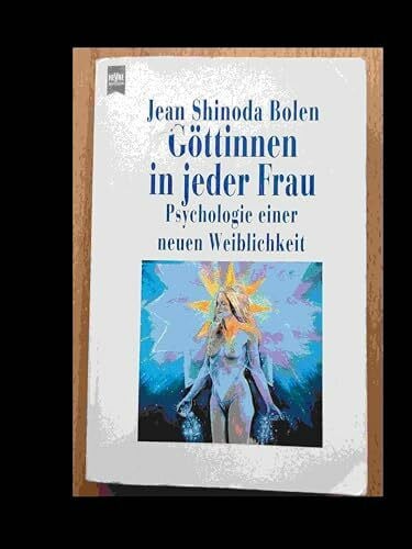 Göttinnen in jeder Frau. Psychologie einer neuen Weiblichkeit