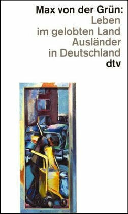 Leben im gelobten Land: Ausländer in Deutschland (dtv Literatur)