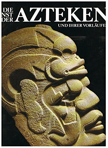 Die Kunst der Azteken und ihrer Vorläufer.