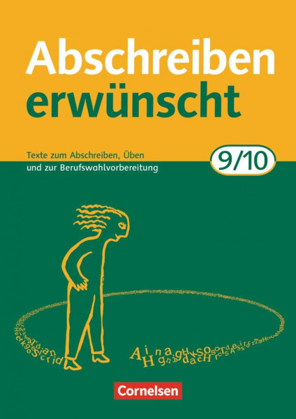 Abschreiben erwünscht - Aktuelle Ausgabe - 9./10. Schuljahr: Texte zum Abschreiben, Üben und zur Berufswahlvorbereitung - Trainingsheft mit Lösungen