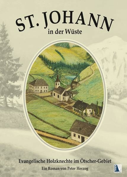St. Johann in der Wüste: Evangelische Holzknechte im Ötscher-Gebiet