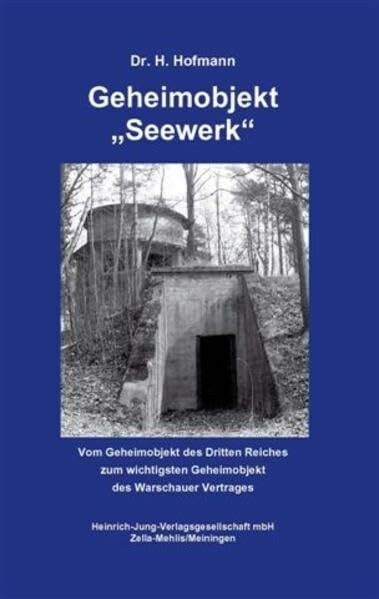 Geheimobjekt "Seewerk": Vom Geheimobjekt des Dritten Reiches zum wichtigsten Geheimobjekt des Warschauer Vertrages