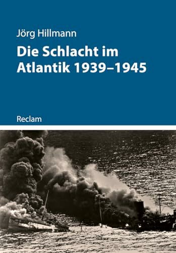 Die Schlacht im Atlantik 1939–1945: Hillmann, Jörg – 11460 (Kriege der Moderne)