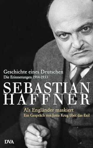 Geschichte eines Deutschen - Als Engländer maskiert -: Die Erinnerungen 1914-1933; Ein Gespräch mit Jutta Krug über das Exil