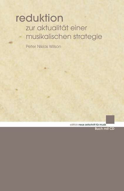 Reduktion: Zur Aktualität einer musikalischen Strategie (edition neue zeitschrift für musik)