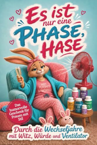 Es ist nur eine Phase, Hase - Durch die Wechseljahre mit Witz, Würde und Ventilator: Das humorvolle Mutmachbuch für Frauen ab 40 in Menopause und ... und Mitmachseiten für die beste Phase