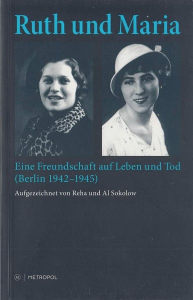 Ruth und Maria: Eine Freundschaft auf Leben und Tod (Berlin 1942–1945)