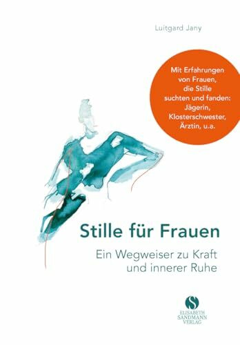 Stille für Frauen. Ein Wegweiser zu Kraft und innerer Ruhe: Mit Erfahrungen von Frauen, die Stille suchten und fanden: Jägerin, Klosterschwester, Ärztin, u.a.