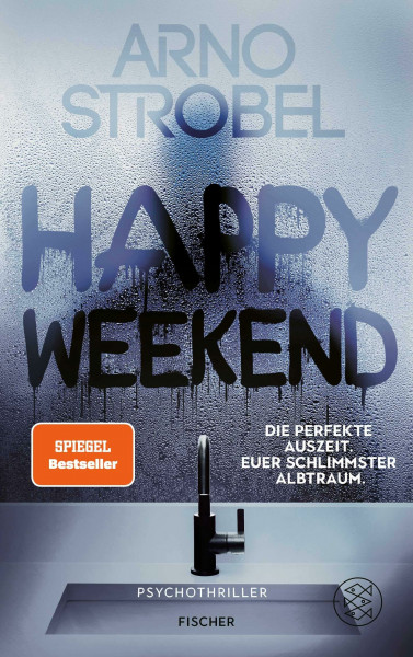 Happy Weekend – Die perfekte Auszeit. Euer schlimmster Albtraum.: Psychothriller | Nervenkitzel pur von Nr.1-Bestsellerautor Arno Strobel