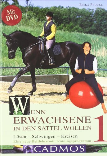 Wenn Erwachsene in den Sattel wollen: Lösen - Schwingen - Kreisen. Eine neue Reitlehre mit DVD (Cadmos Pferdebuch)