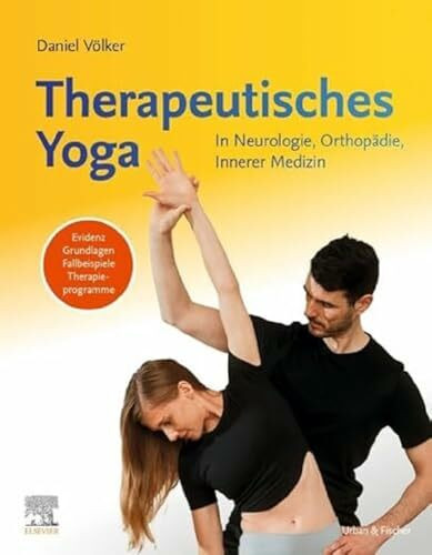 Therapeutisches Yoga: In Neurologie, Orthopädie, Innerer Medizin