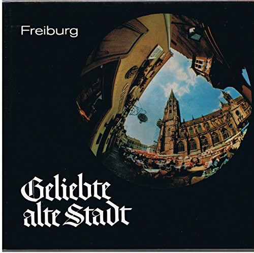 Geliebte alte Stadt. Bilder aus Freiburg