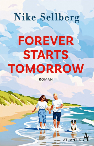 Forever Starts Tomorrow: Eine Romcom wie der Sommer selbst: voller Herzklopfen, Leichtigkeit und Hitze! | Cosy Smalltown-Romance, Grumpy x Sunshine, New Beginnings