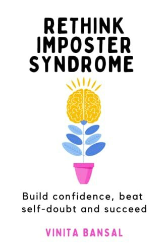 Rethink Imposter Syndrome: Build confidence, beat self-doubt and succeed