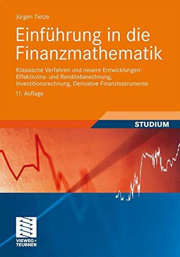 Einführung in die Finanzmathematik: Klassische Verfahren und neuere Entwicklungen: Effektivzins- und Renditeberechnung, Investitionsrechnung, ... Finanzinstrumente. Mit über 500 Übungsaufg.