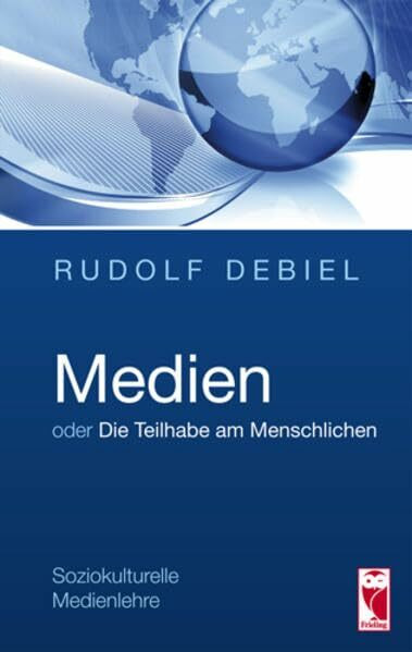 Medien oder Die Teilhabe am Menschlichen: Soziokulturelle Medienlehre