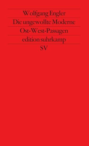 Die ungewollte Moderne: Ost-West-Passagen (edition suhrkamp)