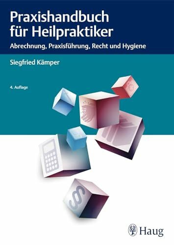 Praxishandbuch für Heilpraktiker: Abrechnung, Praxisführung, Recht und Hygiene