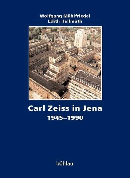 Carl Zeiss. Die Geschichte eines Unternehmens, 3 Bde., Bd.3, Carl Zeiss in Jena 1945 -1990