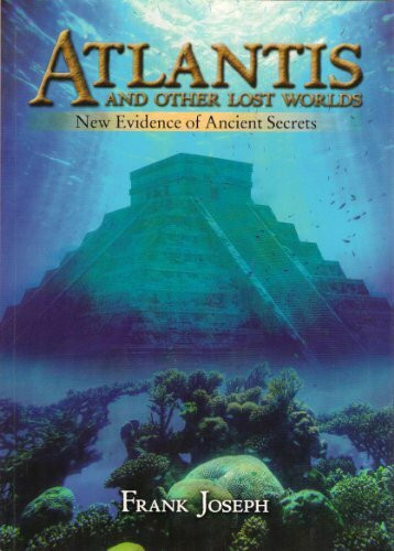 ATLANTIS AND OTHER LOST WORLDS : NEW EVIDENCE OF ANCIENT SECRETS