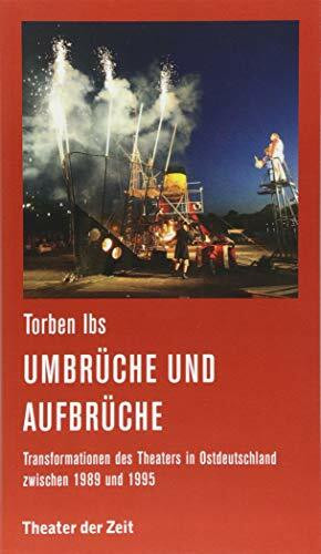 Umbrüche und Aufbrüche: Transformationen des Theaters in Ostdeutschland zwischen 1989 und 1995 (Recherchen)