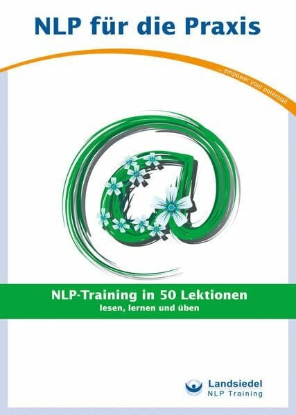 NLP-Training in 50 Lektionen - Trainingsbuch für Anfänger von Stephan Landsiedel - lesen, lernen und üben (NLP für die Praxis -: Trainigsbücher)