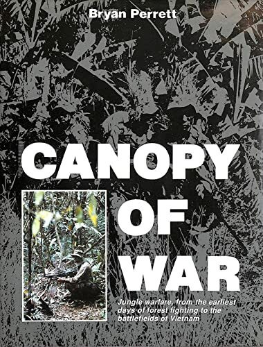 Canopy of War: Jungle Warfare, from the Earliest Days of Forest Fighting to the Battlefields of Vietnam