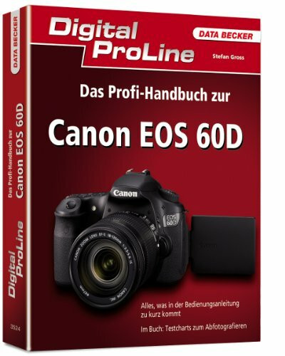 Digital ProLine: Canon EOS 60D: Alles, was in der Bedienungsanleitung zu kurz kommt. Im Buch: Testcharts zum Abfotografieren