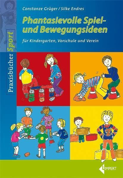 Phantasievolle Bewegungsideen: für Kindergarten, Vorschule und Verein