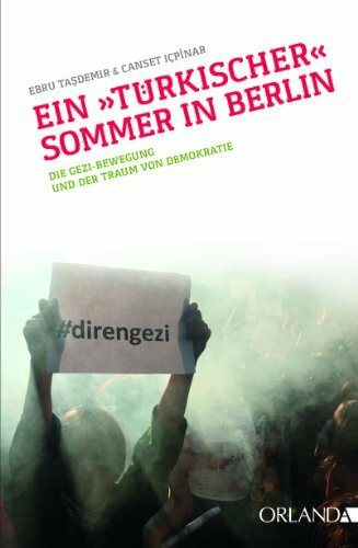 Ein "türkischer" Sommer in Berlin: Die Gezi-Bewegung und der Traum von Demokratie
