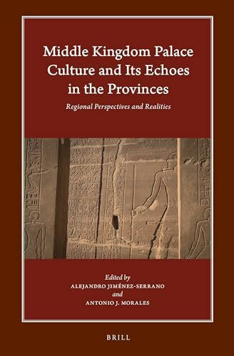 Middle Kingdom Palace Culture and Its Echoes in the Provinces: Regional Perspectives and Realities (Harvard Egyptological Studies, Band 12)