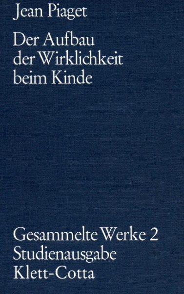 Gesammelte Werke 2 / Der Aufbau der Wirklichkeit beim Kinde