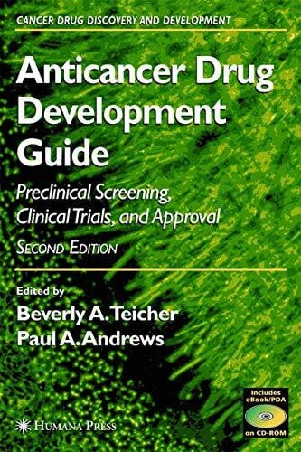 Anticancer Drug Development Guide: Preclinical Screening, Clinical Trials, and Approval (Cancer Drug Discovery and Development)