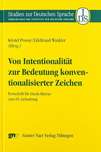 Von Intentionalität zur Bedeutung konventionalisierter Zeichen: Festschrift für Gisela Harras zum 65. Geburtstag (Studien zur deutschen Sprache / Forschungen des Instituts für deutsche Sprache)