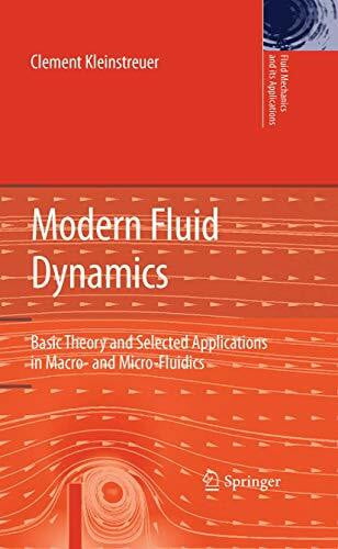 Modern Fluid Dynamics: Basic Theory and Selected Applications in Macro- and Micro-Fluidics (Fluid Mechanics and Its Applications, 87, Band 87)