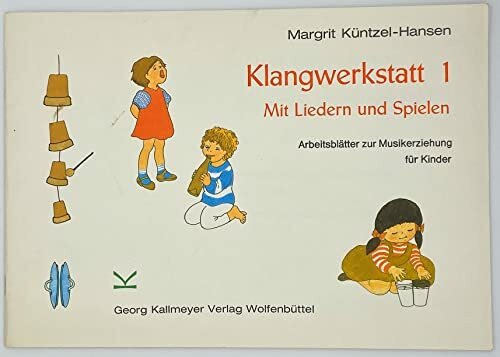 Klangwerkstatt, in 3 Tln., Tl.1, Mit Liedern und Spielen