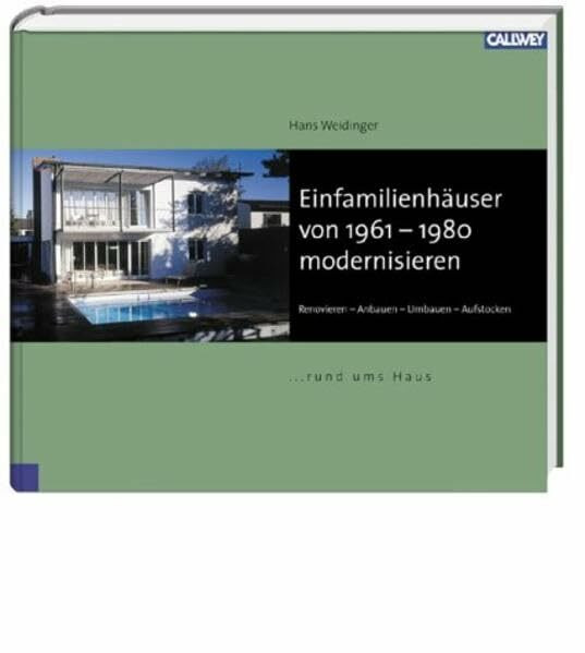 Einfamilienhäuser von 1960 - 1980 modernisieren: Renovieren - Anbauen - Umbauen - Aufstocken